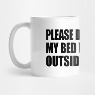 Please Don't Sit On My Bed With Your Outside Clothes Mug